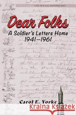 Dear Folks: A Soldier's Letters Home 1941-1961 Carol E. Yorke 9781681812854 Strategic Book Publishing & Rights Agency, LL