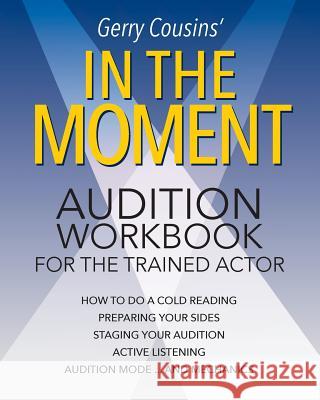 In the Moment: audition workbook for the trained actor Cousins, Gerry 9781681813073 Strategic Book Publishing & Rights Agency, LL