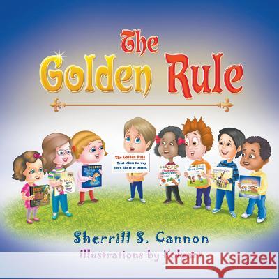The Golden Rule Sherrill S Cannon, Kalpart 9781681813264 Strategic Book Publishing