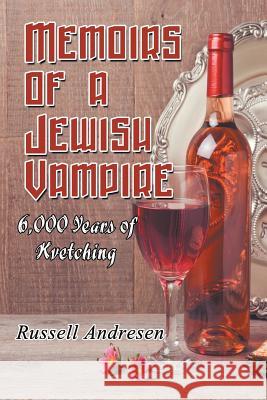 Memoirs of a Jewish Vampire: 6,000 Years of Kvetching Russell Andresen 9781681814414 Strategic Book Publishing