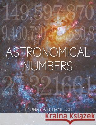 Astronomical Numbers Thomas Wm Hamilton 9781681814902 Strategic Book Publishing