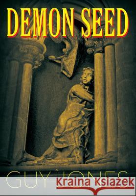 Demon Seed Guy Jones 9781681815008 Strategic Book Publishing