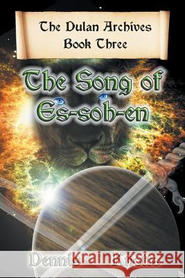 The Song of Es-Soh-En: Book Three of the Dulan Archives Dennis Knotts 9781681815299 Strategic Book Publishing