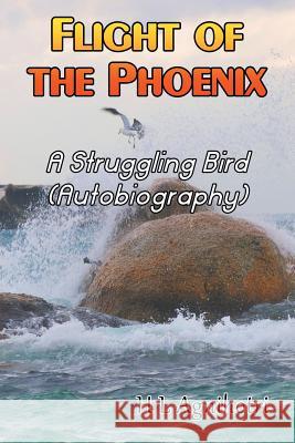 Flight of the Phoenix: A Struggling Bird (Autobiography) H. L. Agnihotri 9781681815435 Strategic Book Publishing & Rights Agency, LL