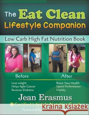 The Eat Clean Lifestyle Companion: Low Carb High Fat Nutrition Book Jean Erasmus 9781681815534