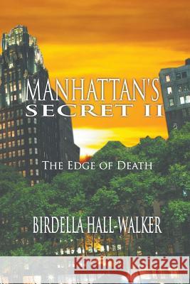 Manhattan's Secret II: The Edge of Death Birdella Hall-Walker 9781681816562 Strategic Book Publishing