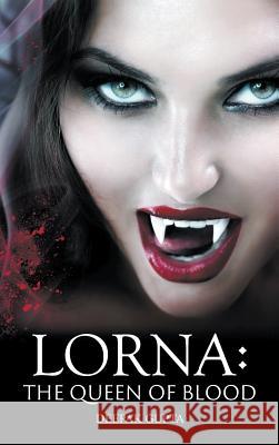 Lorna: The Queen of Blood Deepak Gupta, Od, Faao (Ex-Secretary, Ministry of New and Renewable Energy, Government of India) 9781681816623