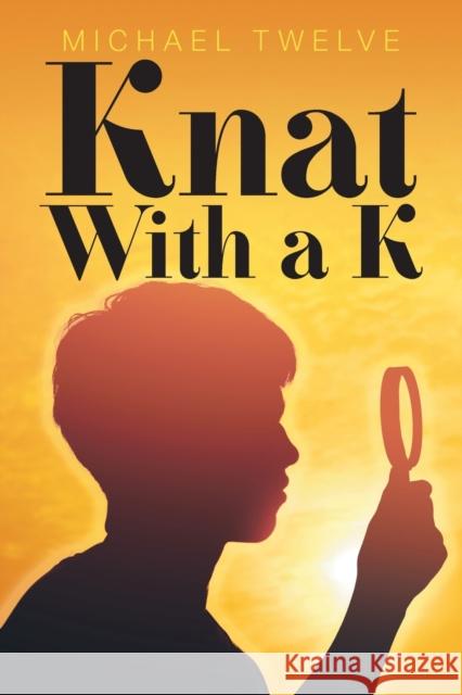 Knat With a K Michael Twelve 9781681817071 Strategic Book Publishing & Rights Agency, LL