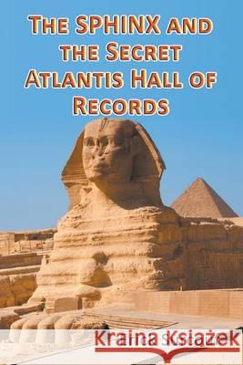 The Sphinx and the Secret Atlantis Hall of Records Erick Surcouf 9781681817156