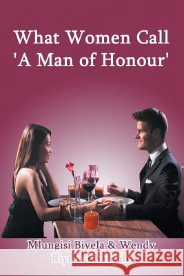 What Women Call 'A Man of Honour' Biyela, Mlungisi 9781681817835 Strategic Book Publishing & Rights Agency, LL