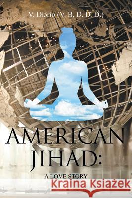 American Jihad: A Love Story V Diorio (V B D D D ) 9781681818412 Strategic Book Publishing