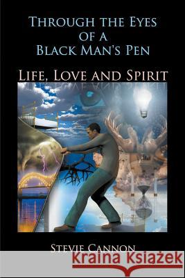 Through the Eyes of a Black Man's Pen: Life, Love, and Spirit Stevie Cannon 9781681818610 Strategic Book Publishing