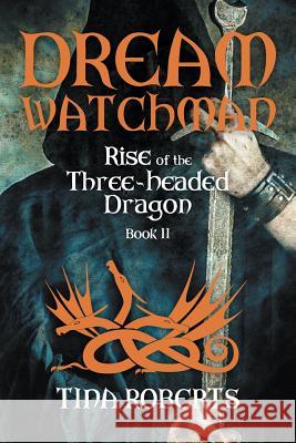 Dream Watchman: Rise of the Three-Headed Dragon; Book II Tina Roberts 9781681818993 Strategic Book Publishing