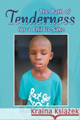 The Path of Tenderness for a Child's Sake Marthaline D Shar 9781681819235 Strategic Book Publishing