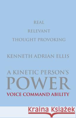 A Kinetic Person's Power: Voice Command Ability Kenneth Ellis 9781681819730