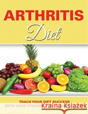 Arthritis Diet: Track Your Diet Success (with Food Pyramid and Calorie Guide) Speedy Publishing LLC   9781681850993 Weight a Bit