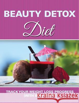 Beauty Detox Diet: Track Your Weight Loss Progress (with BMI Chart) Speedy Publishing LLC   9781681851068 Weight a Bit