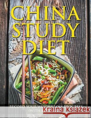 China Study Diet: Record Your Weight Loss Progress (with BMI Chart) Speedy Publishing LLC 9781681851402 Weight a Bit