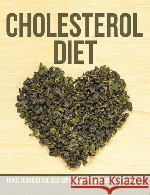 Cholesterol Diet: Track Your Diet Success (with Food Pyramid and Calorie Guide) Speedy Publishing LLC 9781681851419 Weight a Bit