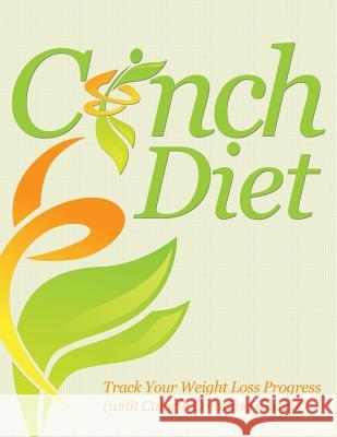 Cinch Diet: Track Your Weight Loss Progress (with Calorie Counting Chart) Speedy Publishing LLC 9781681851457 Weight a Bit