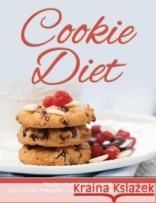 Cookie Diet: Track Your Diet Success (with Food Pyramid, Calorie Guide and BMI Chart) Speedy Publishing LLC 9781681851501 Weight a Bit