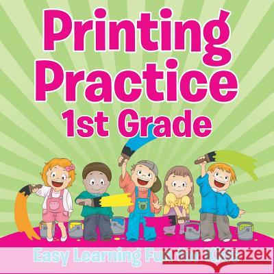 Printing Practice 1st Grade: Easy Learning Fun for Kids Speedy Publishing LLC   9781681855424 Baby Professor