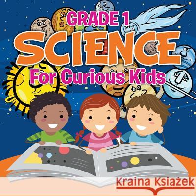 Grade 1 Science: For Curious Kids (Science Books) Baby Professor 9781681856520 Baby Professor