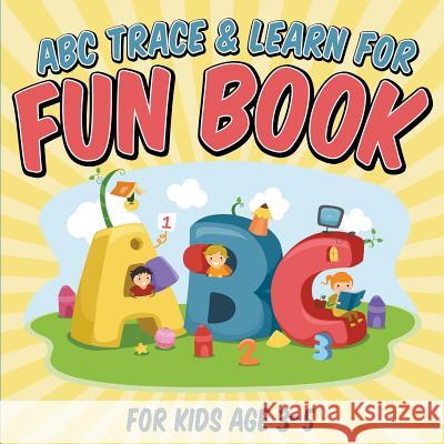 ABC Trace & Learn For Fun Book: For Kids Age 3-5 Packer, Bowe 9781681857169