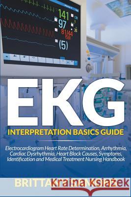EKG Interpretation Basics Guide: Electrocardiogram Heart Rate Determination, Arrhythmia, Cardiac Dysrhythmia, Heart Block Causes, Symptoms, Identifica Brittany Samons   9781681857510 Weight a Bit