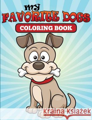 My Favorite Dogs: Coloring Book Creative Kids   9781681858852 Speedy Publishing Books