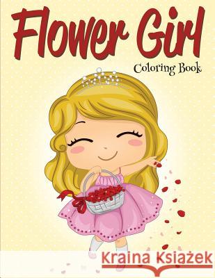 Flower Girl: Coloring Book (Wedding Coloring Book) Speedy Publishing LLC 9781681859170 Speedy Kids