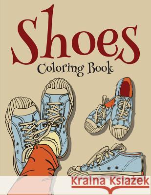 Shoes Coloring Book (Fashion Coloring Book For Girls) Speedy Publishing LLC 9781681859217 Speedy Kids
