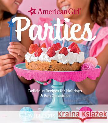 American Girl Parties: Delicious Recipes for Holidays & Fun Occasions American Girl Williams- Sonoma 9781681881386