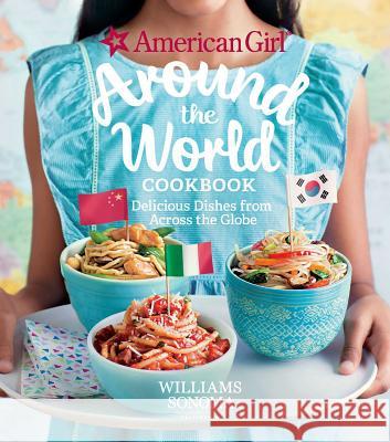 American Girl: Around the World Cookbook: Delicious Dishes from Across the Globe American Girl                            Williams Sonoma 9781681882802 Weldon Owen