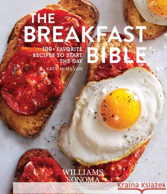 Breakfast Bible: 100+ Favorite Recipes to Start the Day Kate Mcmillan 9781681882918 Weldon Owen, Incorporated