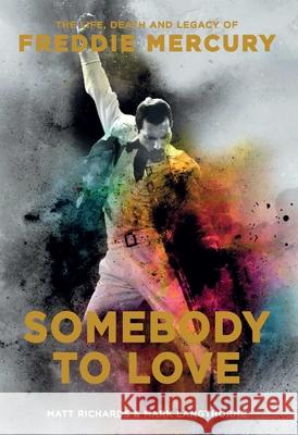 Somebody to Love: The Life, Death, and Legacy of Freddie Mercury Matt Richards, Mark Langthorne 9781681884097