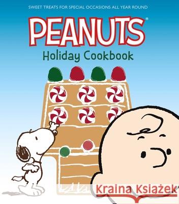 The Peanuts Holiday Cookbook: Sweet Treats for Favorite Occasions All Year Round Various Authors 9781681884479 Weldon Owen, Incorporated