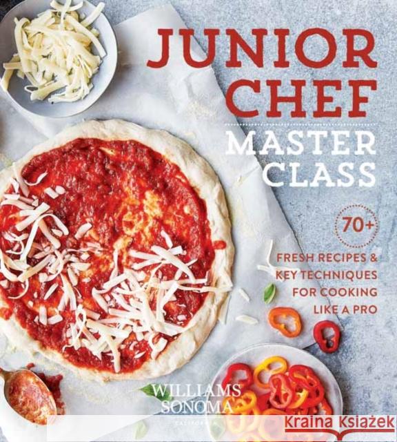 Junior Chef Master Class: 70+ Fresh Recipes & Key Techniques for Cooking Like a Pro Williams Sonoma Test Kitchen 9781681884745