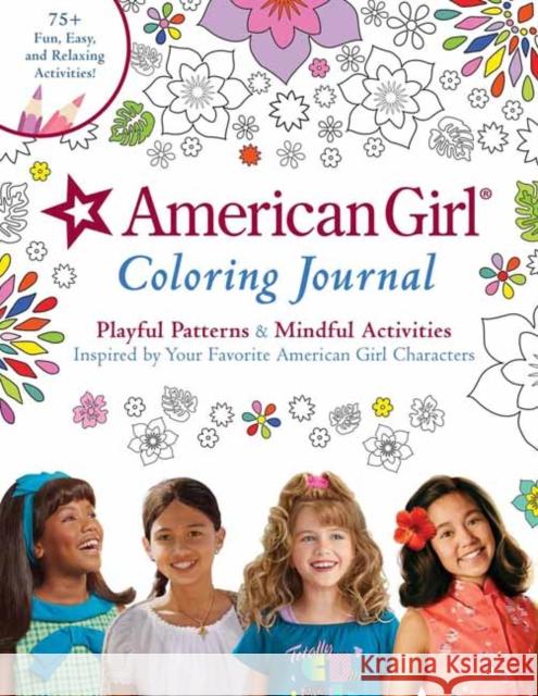 American Girl Coloring Journal: Playful Patterns & Mindful Activities Inspired by Your Favorite American Girl Characters Insight Editions 9781681885254 