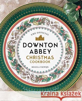The Official Downton Abbey Christmas Cookbook Weldon Owen 9781681885353 Weldon Owen