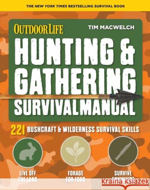 Hunting and Gathering Survival Manual: 221 Primitive and Wilderness Survival Skills Tim MacWelch 9781681885391 Weldon Owen