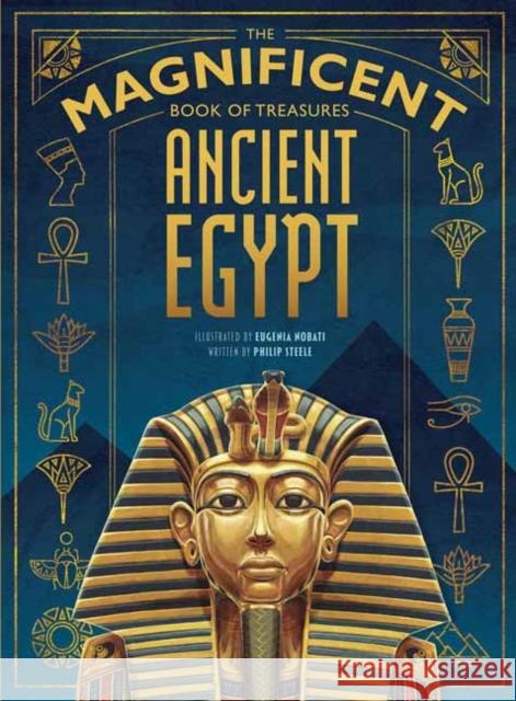 The Magnificent Book of Treasures: Ancient Egypt Philip Steele Eugenia Nobati 9781681885582 Weldon Owen