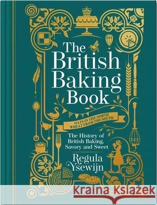 The British Baking Book: The History of British Baking, Savory and Sweet Ysewijn 9781681885674 Weldon Owen
