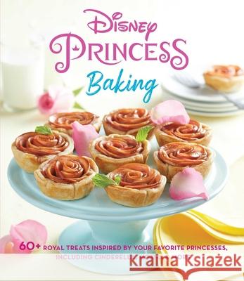 Disney Princess Baking: 60+ Royal Treats Inspired by Your Favorite Princesses, Including Cinderella, Moana & More Weldon Owen 9781681885742 Weldon Owen
