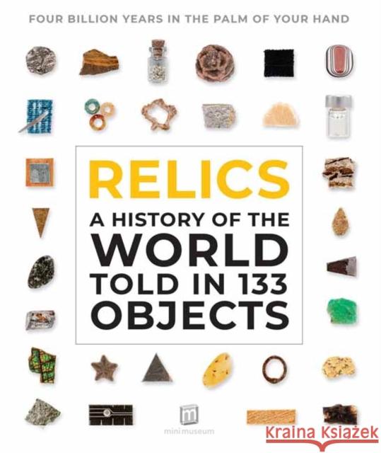 Relics: A History of the World Told in 133 Objects Grove, Jamie 9781681885858 Weldon Owen