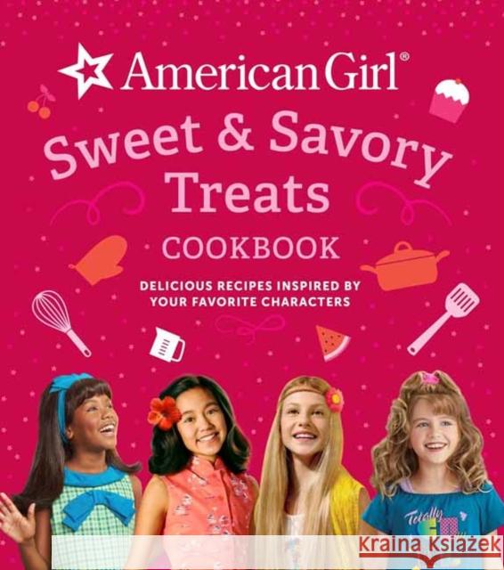 American Girl Sweet & Savory Treats Cookbook: Delicious Recipes Inspired by Your Favorite Characters (American Girl Doll Gifts) Weldon Owen 9781681887753 Weldon Owen
