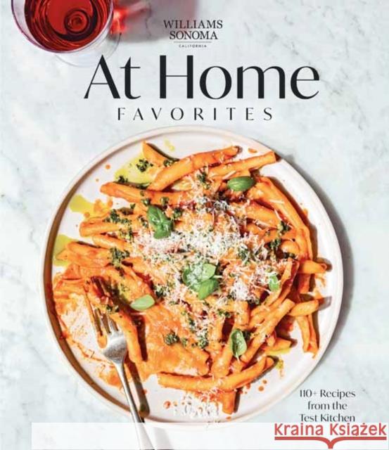 Williams Sonoma at Home Favorites: 110+ Recipes from the Test Kitchen Weldon Owen 9781681887814 Weldon Owen, Incorporated