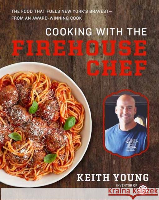 Cooking with the Firehouse Chef Keith Young 9781681887944