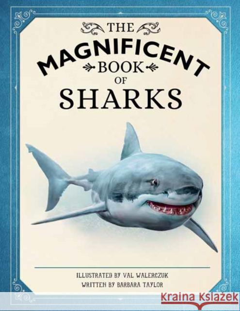 The Magnificent Book of Sharks Weldon Owen                              Barbara Taylor Val Walerczuk 9781681887982