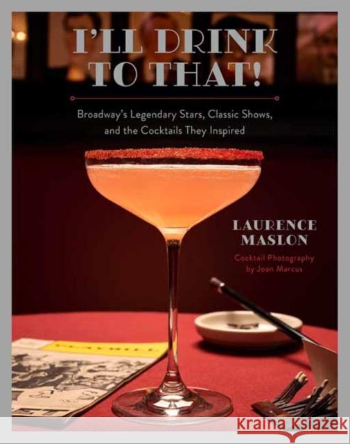 I'll Drink to That!: Broadway Cocktails Maslon, Laurence 9781681889658 Weldon Owen